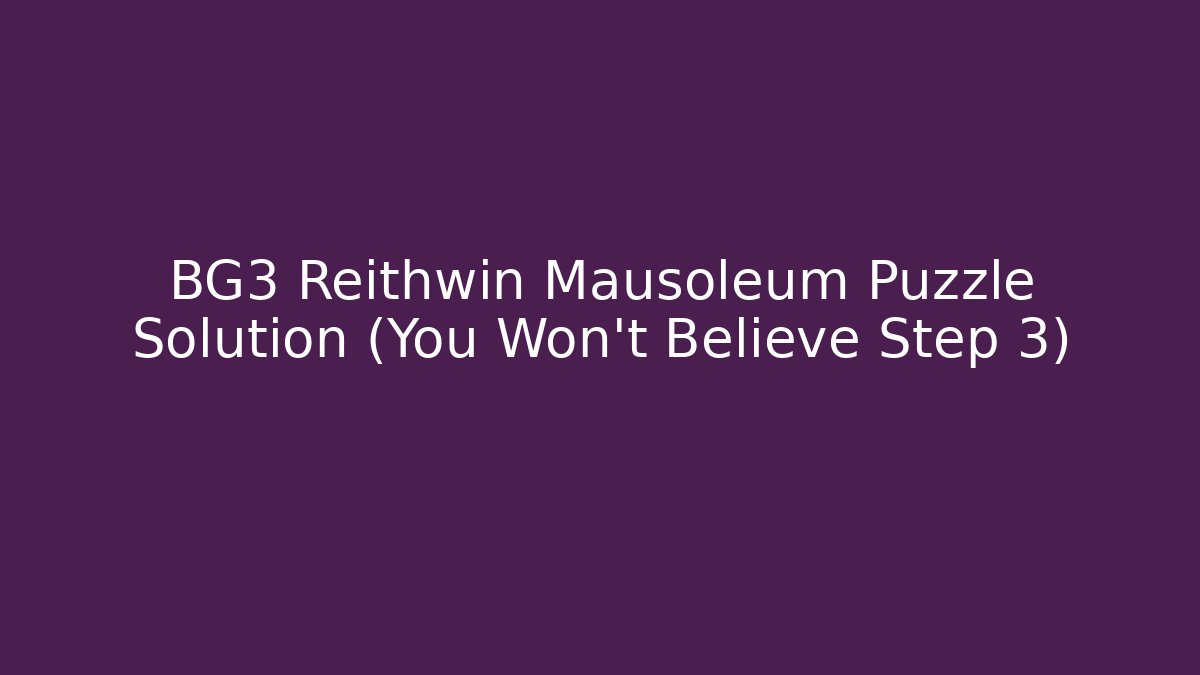 BG3 Reithwin Mausoleum Puzzle Solution (You Won't Believe Step 3) - Critter Realm