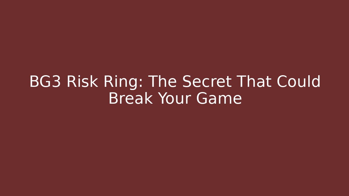 BG3 Risk Ring: The Secret That Could Break Your Game