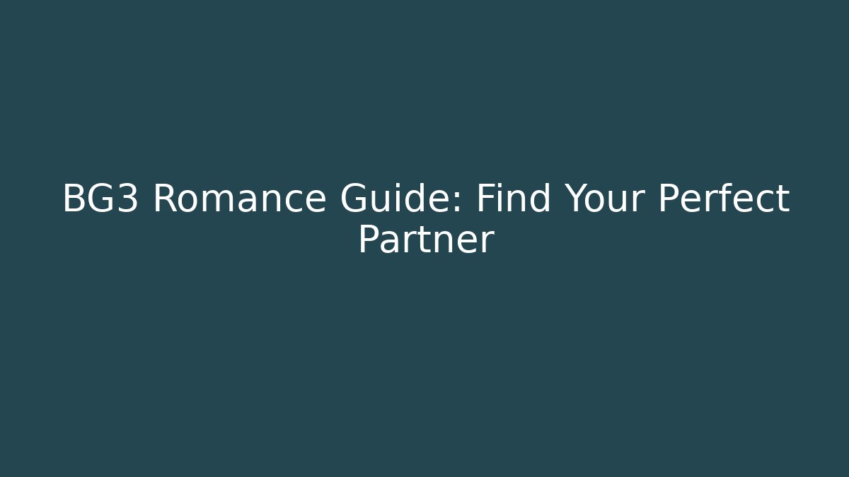 BG3 Romance Guide: Find Your Perfect Partner