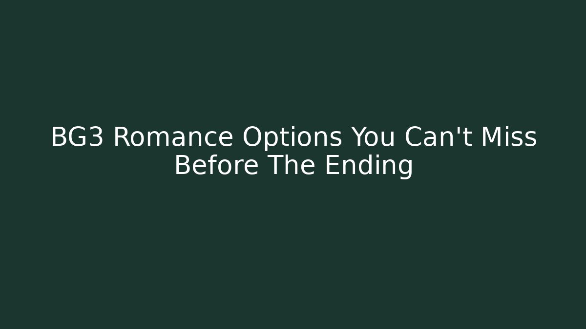 BG3 Romance Options You Can't Miss Before The Ending