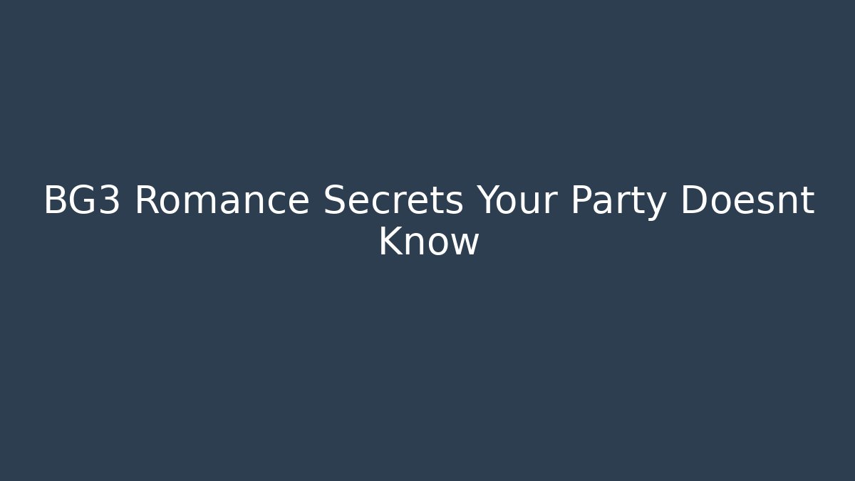 BG3 Romance Secrets Your Party Doesnt Know