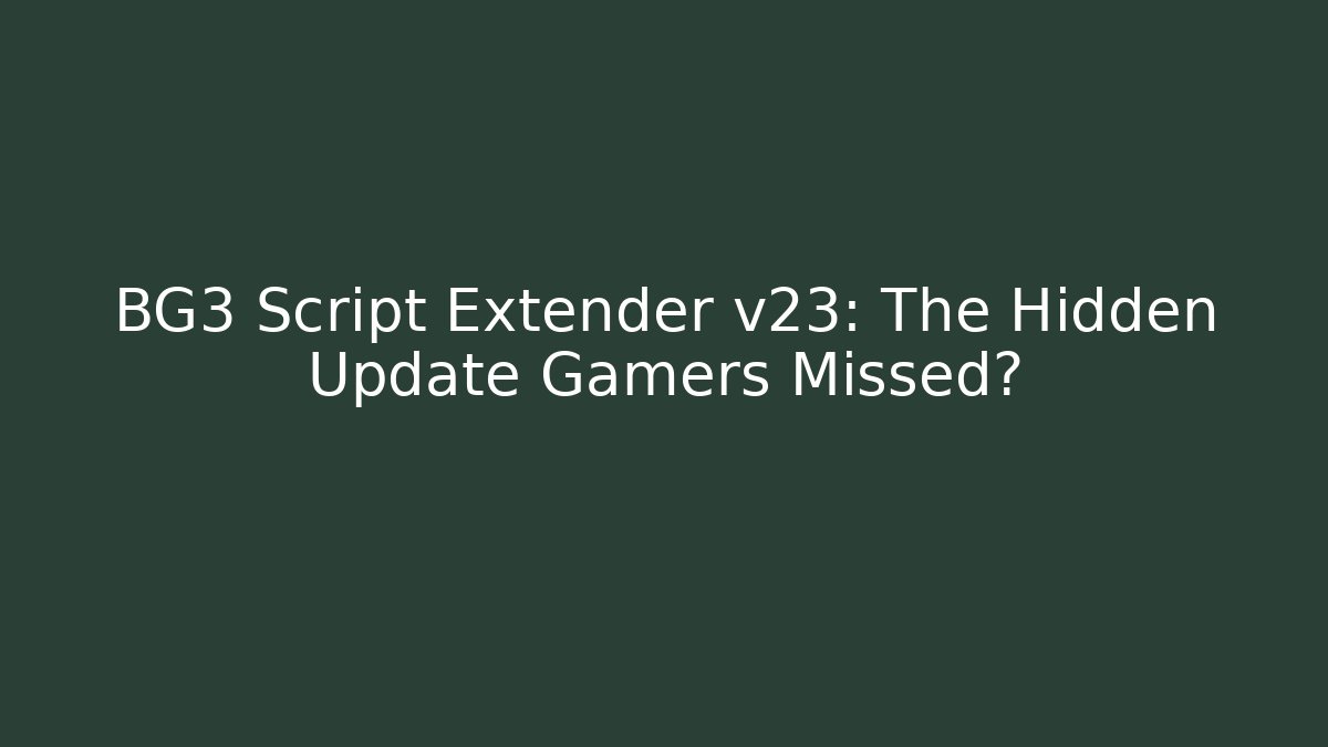 BG3 Script Extender v23: The Hidden Update Gamers Missed? - Critter Realm