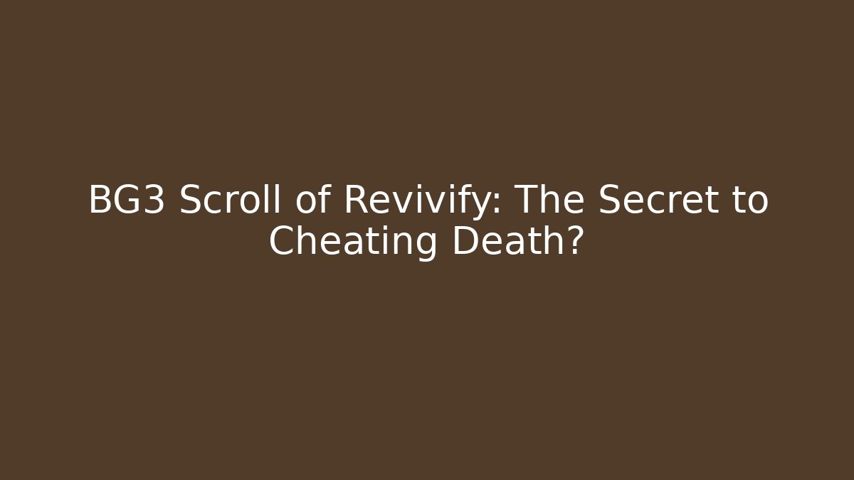 BG3 Scroll of Revivify: The Secret to Cheating Death?
