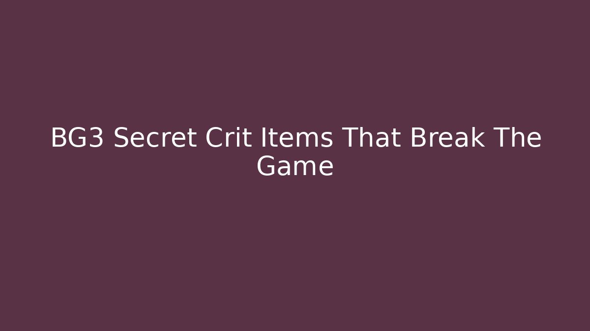BG3 Secret Crit Items That Break The Game