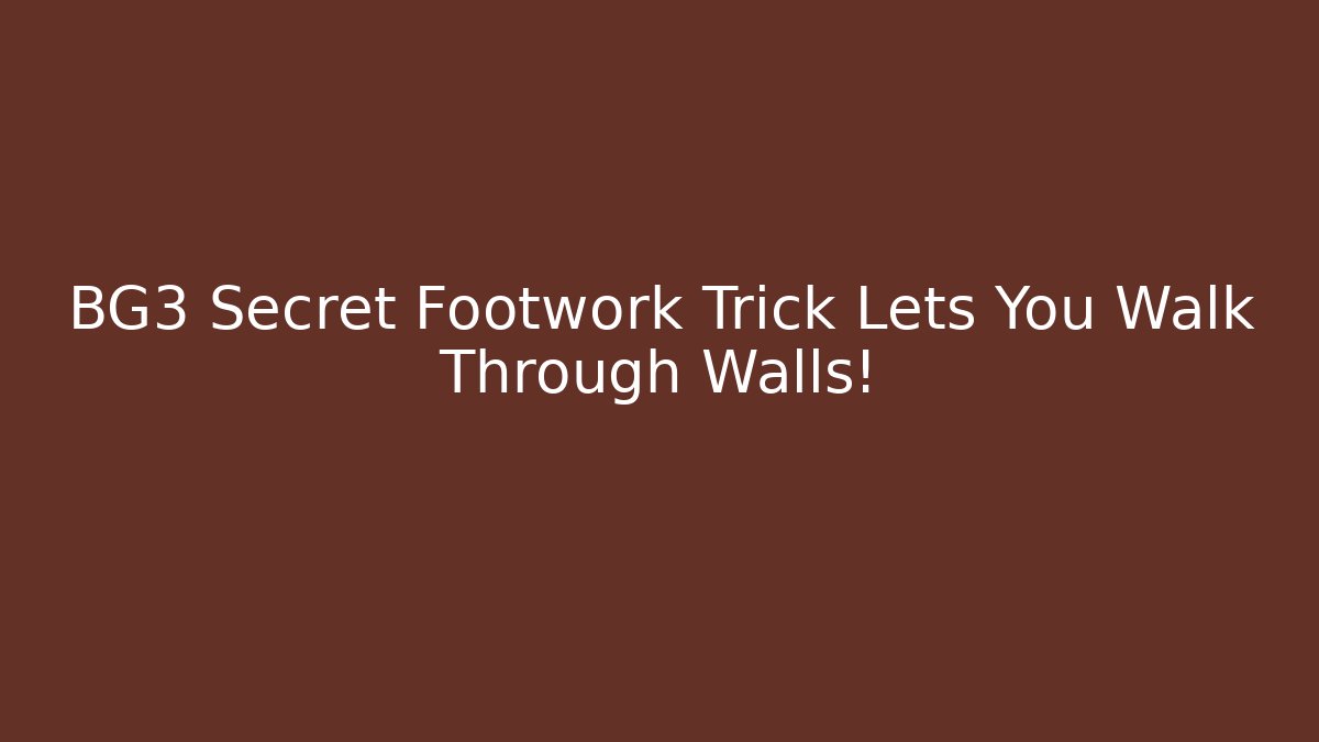 BG3 Secret Footwork Trick Lets You Walk Through Walls!