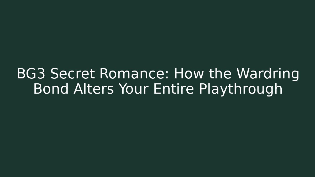 BG3 Secret Romance: How the Wardring Bond Alters Your Entire Playthrough