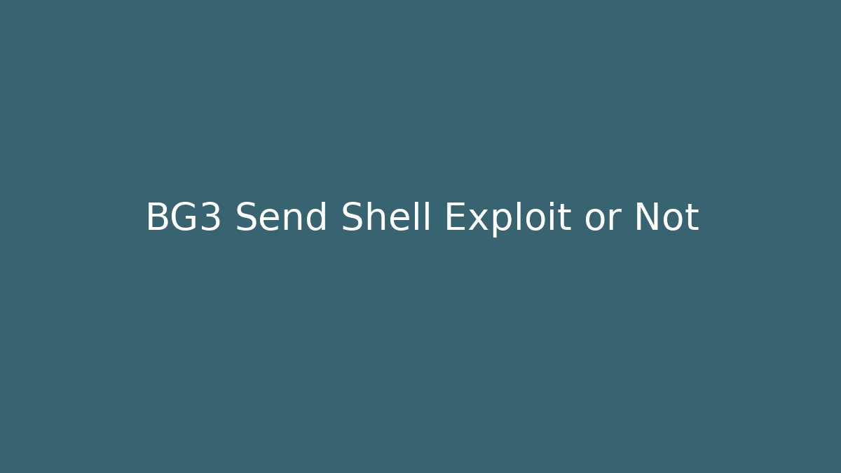 BG3 Send Shell Exploit or Not