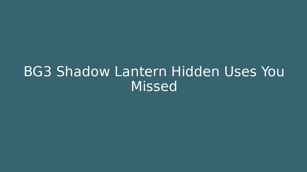 BG3 Shadow Lantern Hidden Uses You Missed - Critter Realm