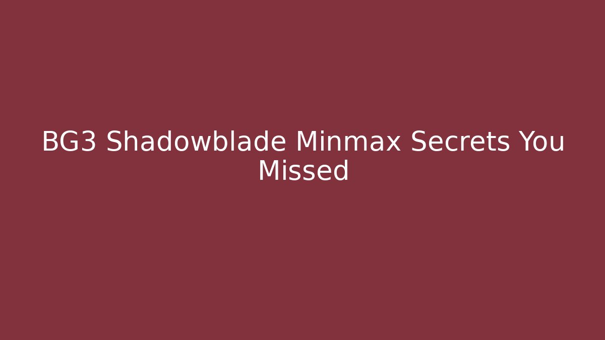 BG3 Shadowblade Minmax Secrets You Missed