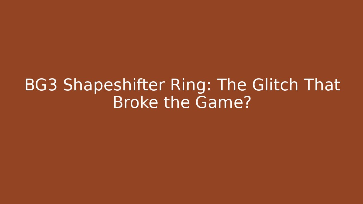 BG3 Shapeshifter Ring: The Glitch That Broke the Game?