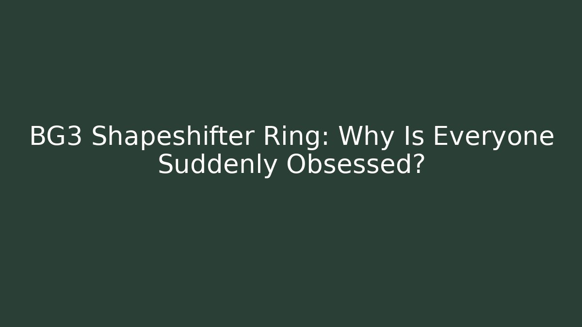 BG3 Shapeshifter Ring: Why Is Everyone Suddenly Obsessed? - Critter Realm