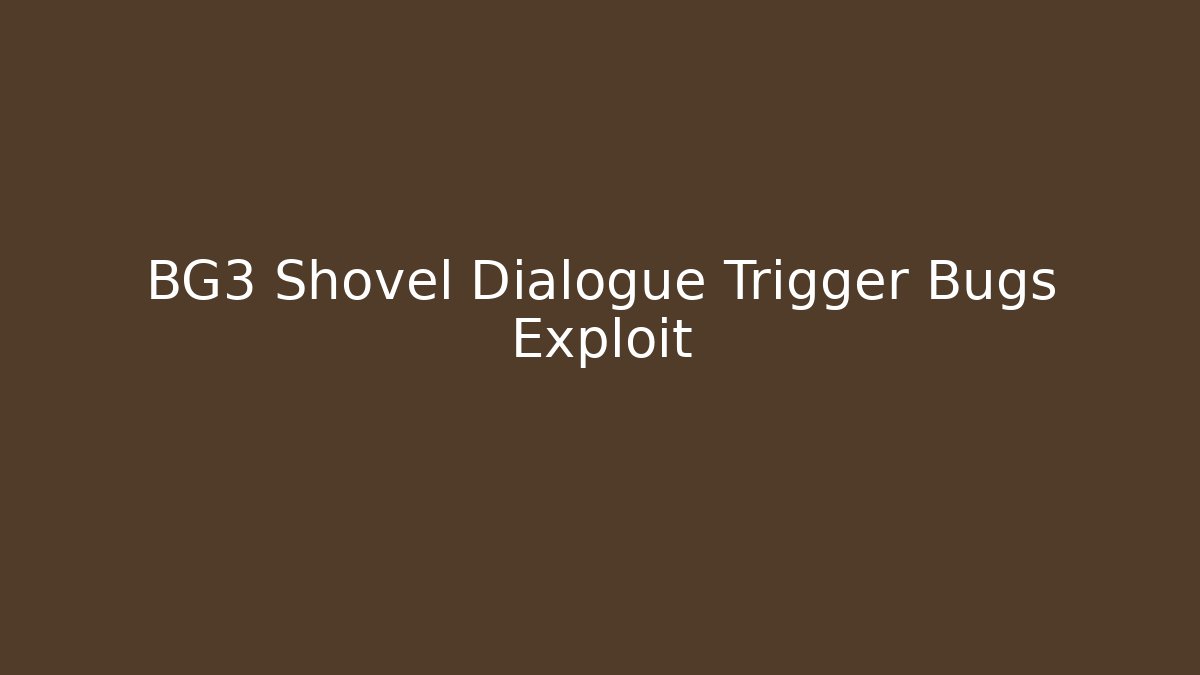 BG3 Shovel Dialogue Trigger Bugs Exploit - Critter Realm