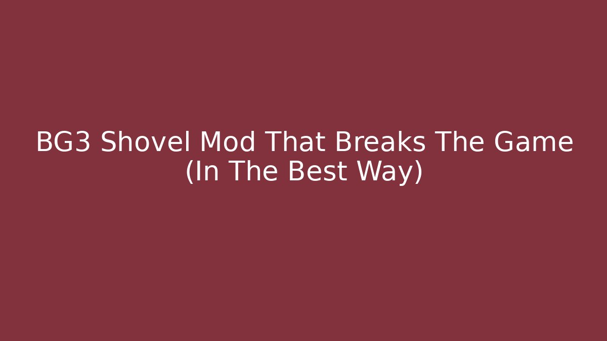 BG3 Shovel Mod That Breaks The Game (In The Best Way)