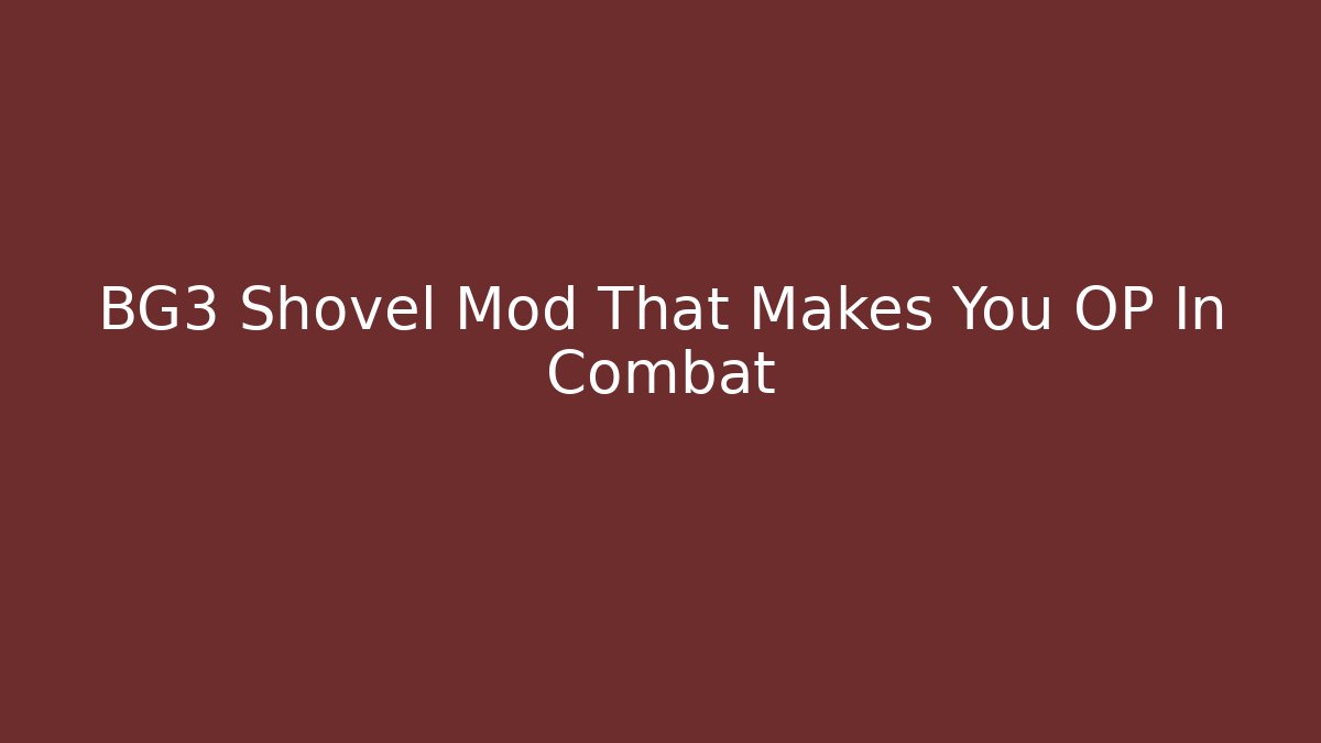 BG3 Shovel Mod That Makes You OP In Combat - Critter Realm