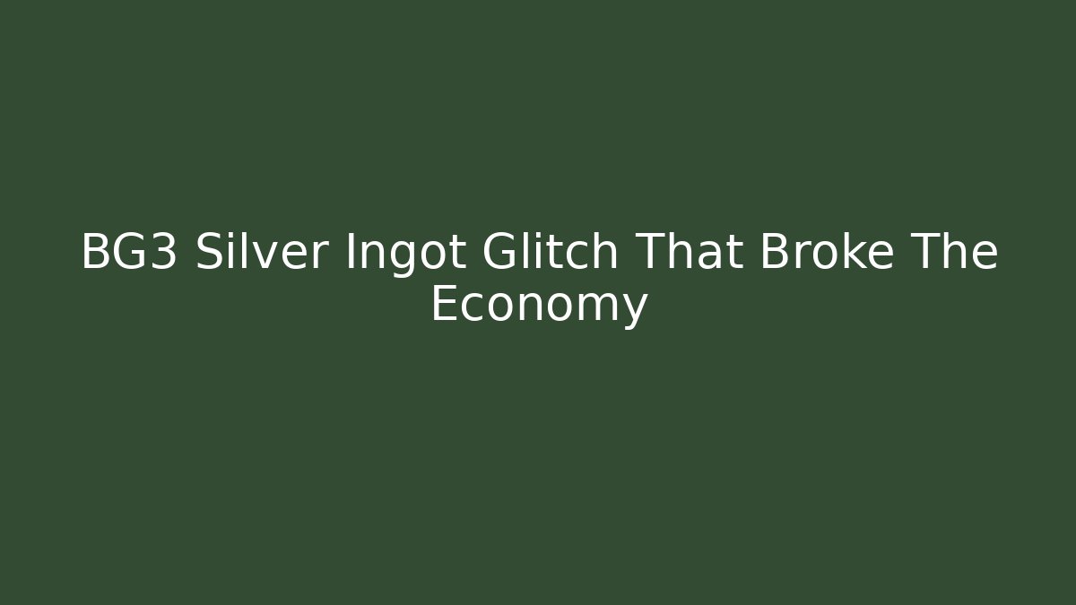 BG3 Silver Ingot Glitch That Broke The Economy