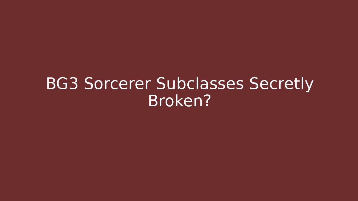 BG3 Sorcerer Subclasses Secretly Broken?
