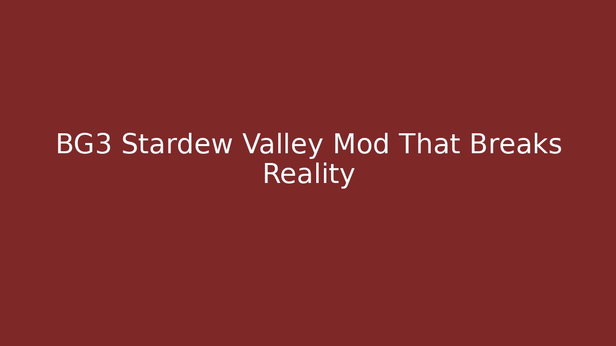 BG3 Stardew Valley Mod That Breaks Reality