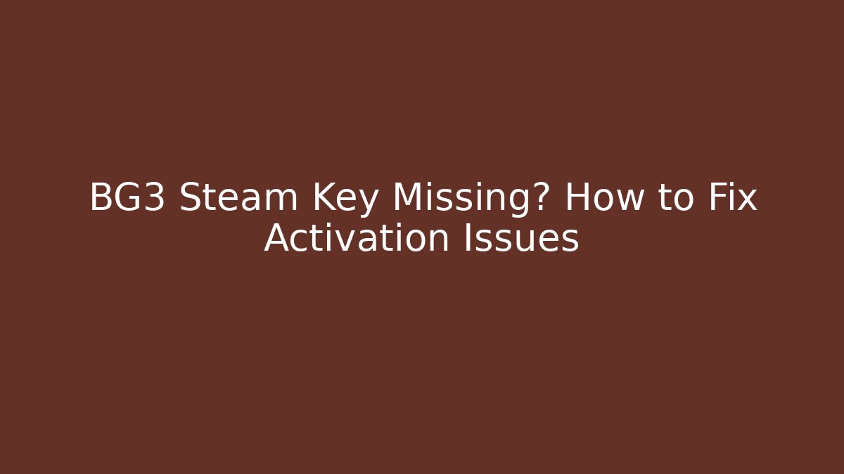 BG3 Steam Key Missing? How to Fix Activation Issues