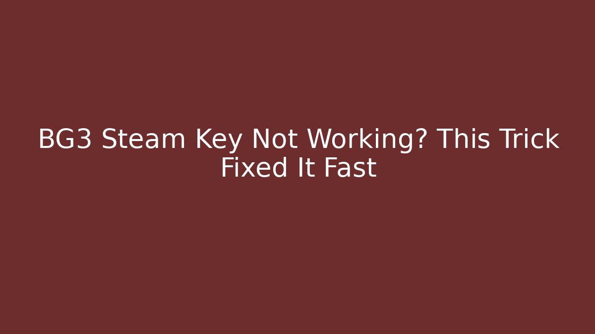 BG3 Steam Key Not Working? This Trick Fixed It Fast - Critter Realm
