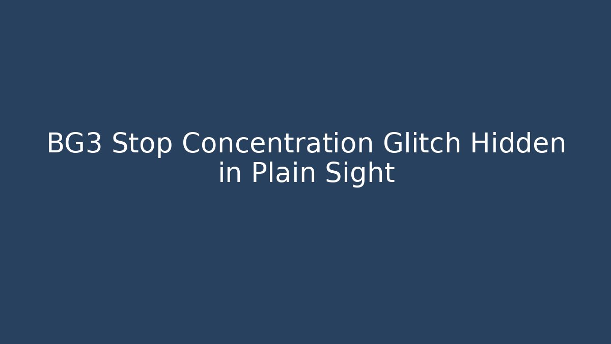 BG3 Stop Concentration Glitch Hidden in Plain Sight - Critter Realm