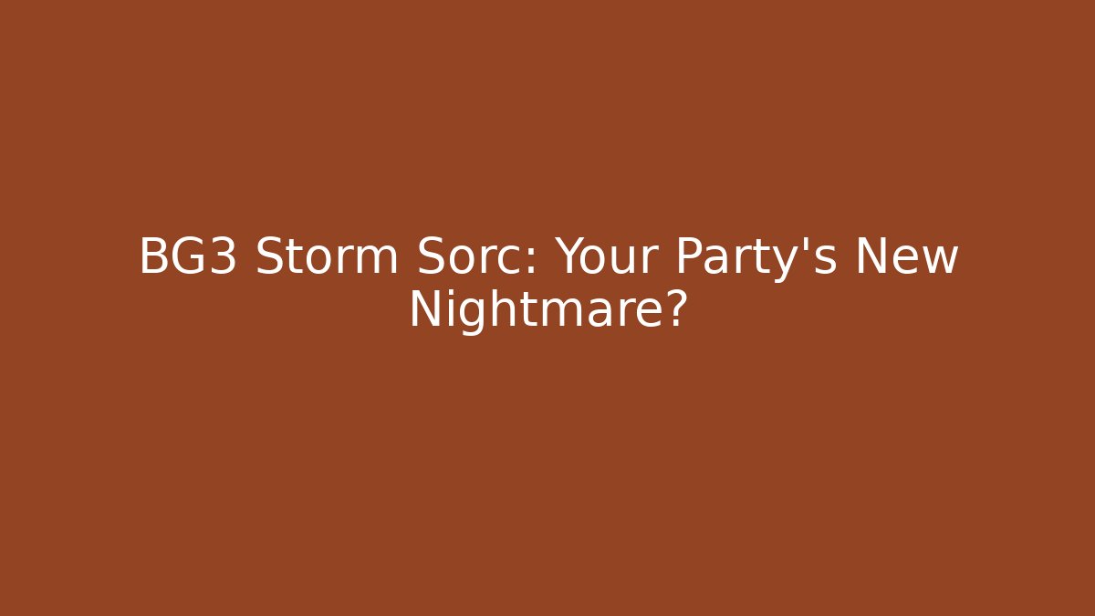 BG3 Storm Sorc: Your Party's New Nightmare?