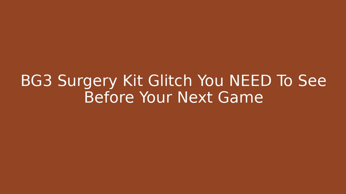 BG3 Surgery Kit Glitch You NEED To See Before Your Next Game