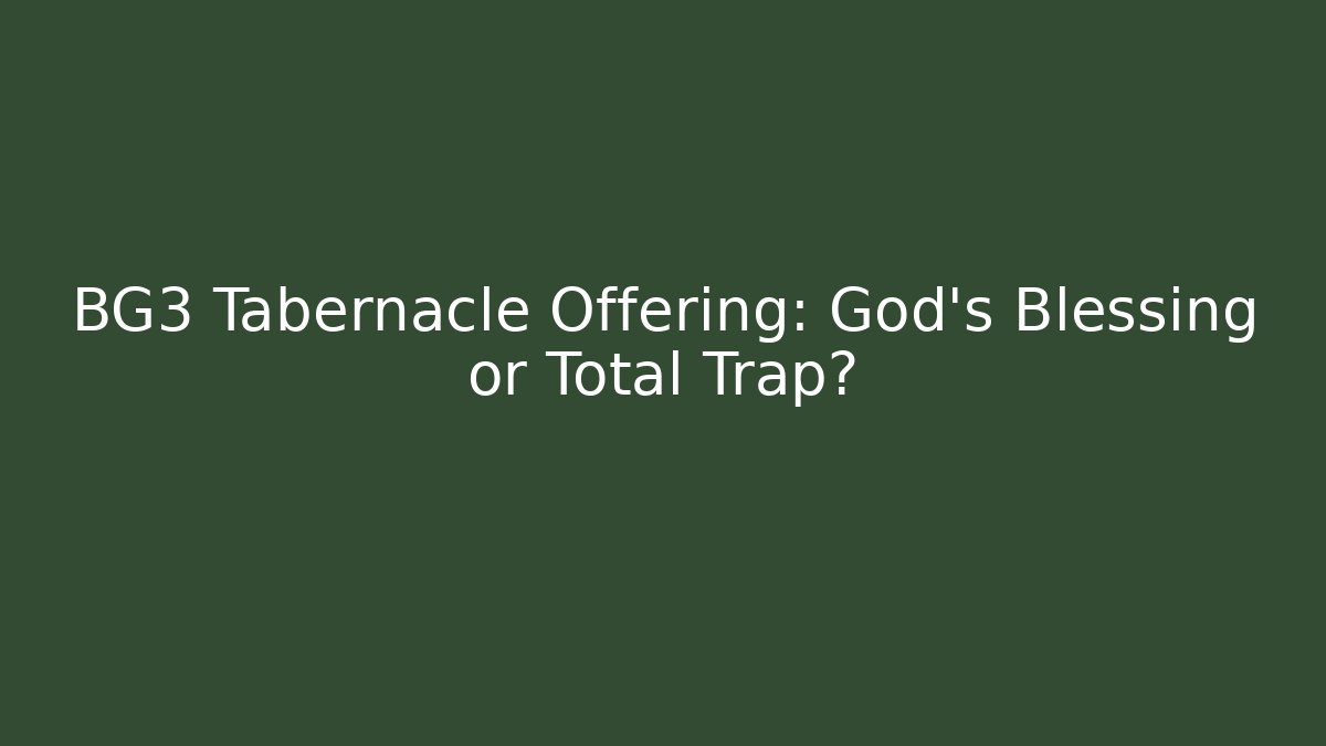 BG3 Tabernacle Offering: God's Blessing or Total Trap?