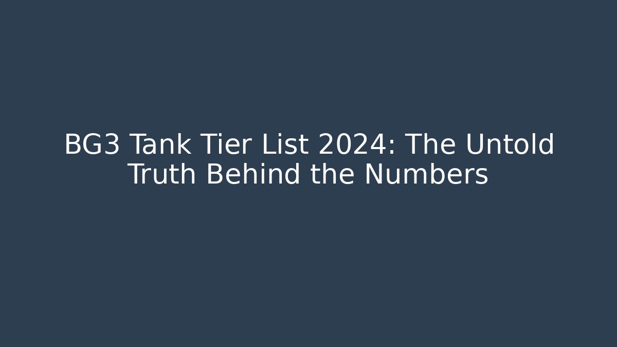 BG3 Tank Tier List 2024: The Untold Truth Behind the Numbers