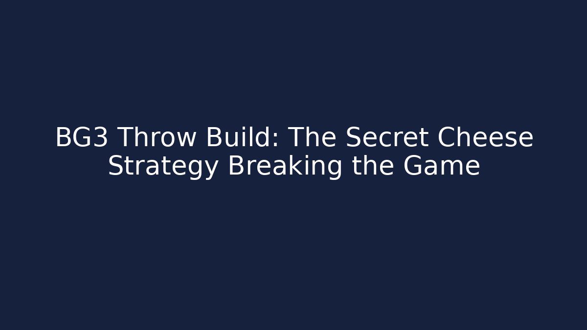 BG3 Throw Build: The Secret Cheese Strategy Breaking the Game