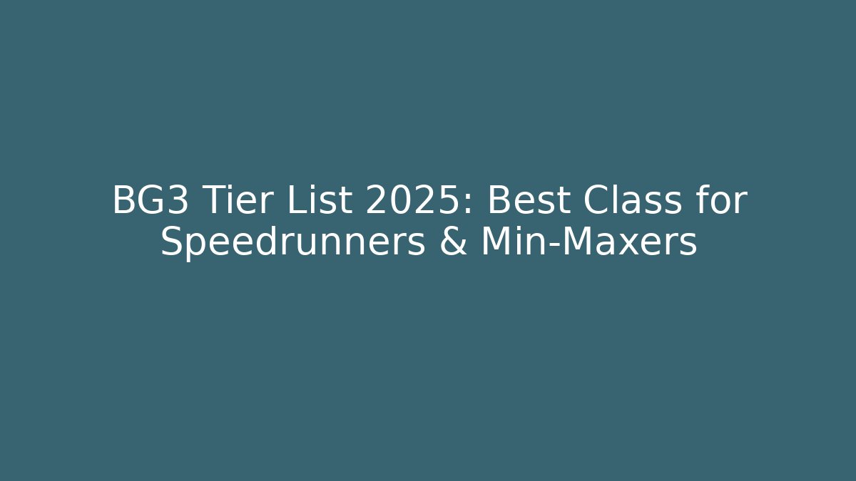 BG3 Tier List 2025: Best Class for Speedrunners & Min-Maxers