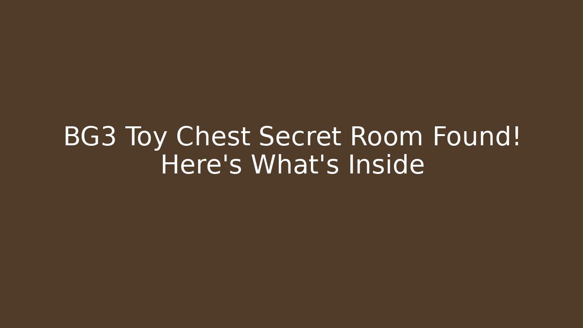BG3 Toy Chest Secret Room Found! Here's What's Inside - Critter Realm