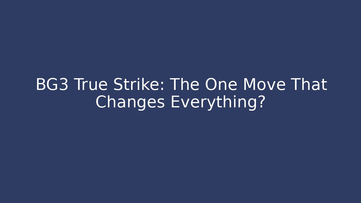 BG3 True Strike: The One Move That Changes Everything?