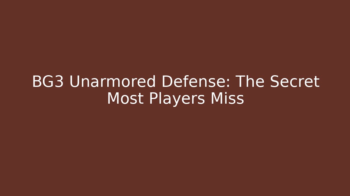 BG3 Unarmored Defense: The Secret Most Players Miss