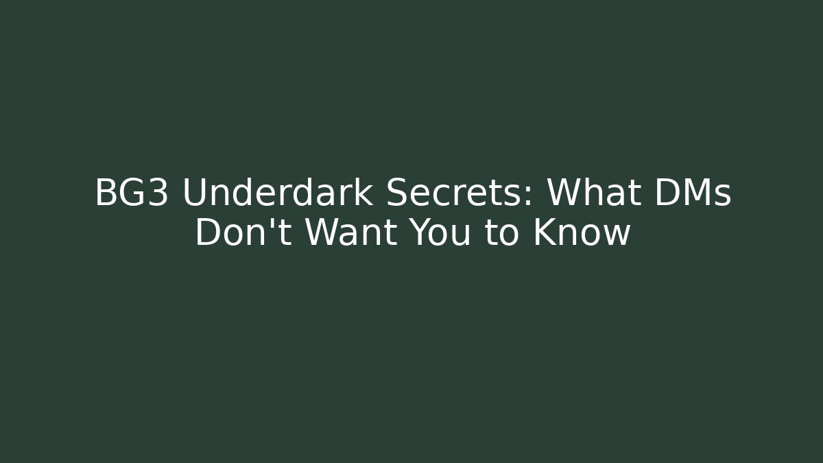 BG3 Underdark Secrets: What DMs Don't Want You to Know