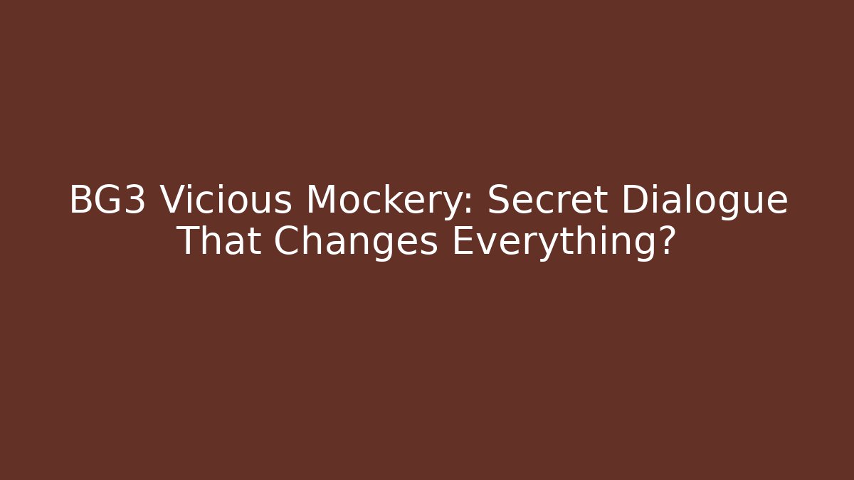 BG3 Vicious Mockery: Secret Dialogue That Changes Everything?
