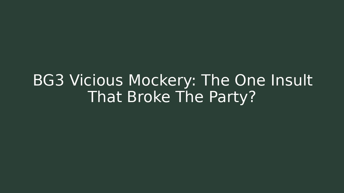 BG3 Vicious Mockery: The One Insult That Broke The Party?