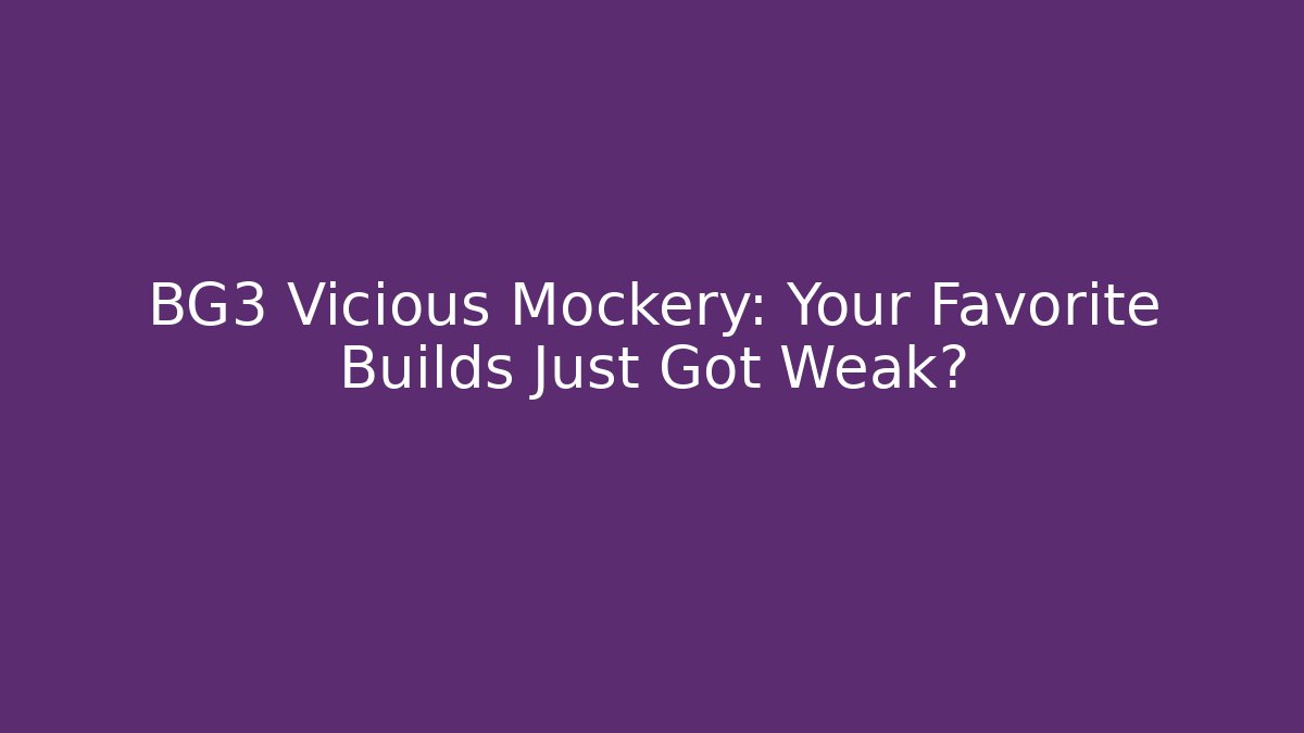 BG3 Vicious Mockery: Your Favorite Builds Just Got Weak?