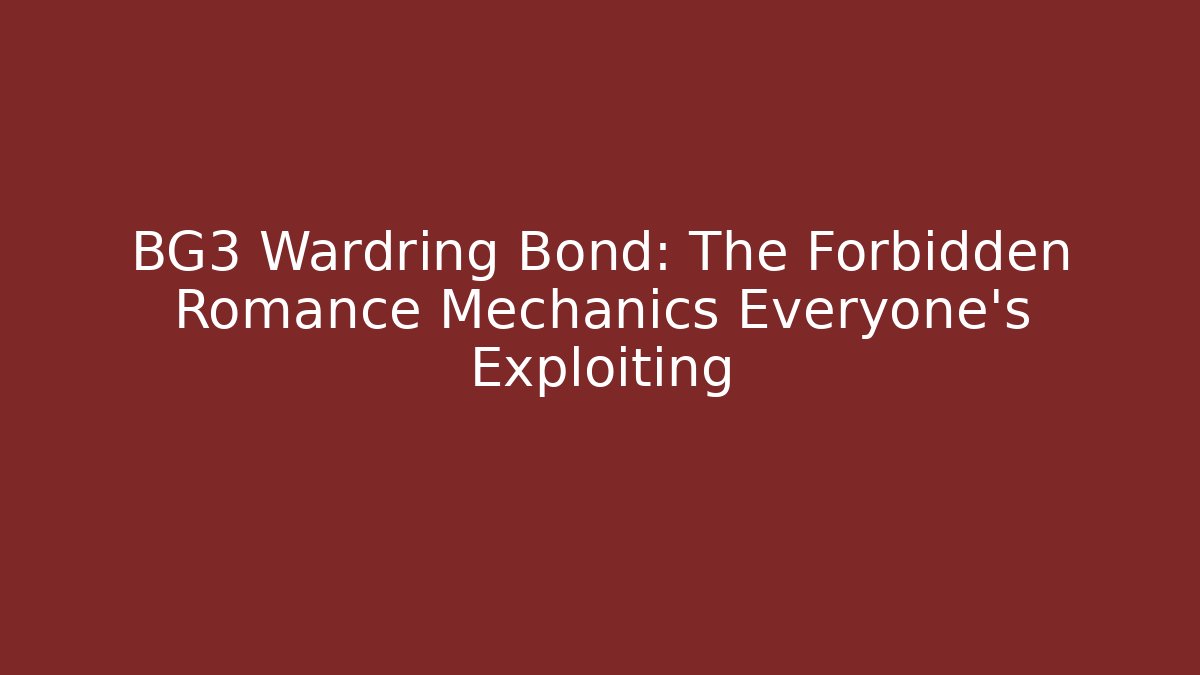 BG3 Wardring Bond: The Forbidden Romance Mechanics Everyone's Exploiting