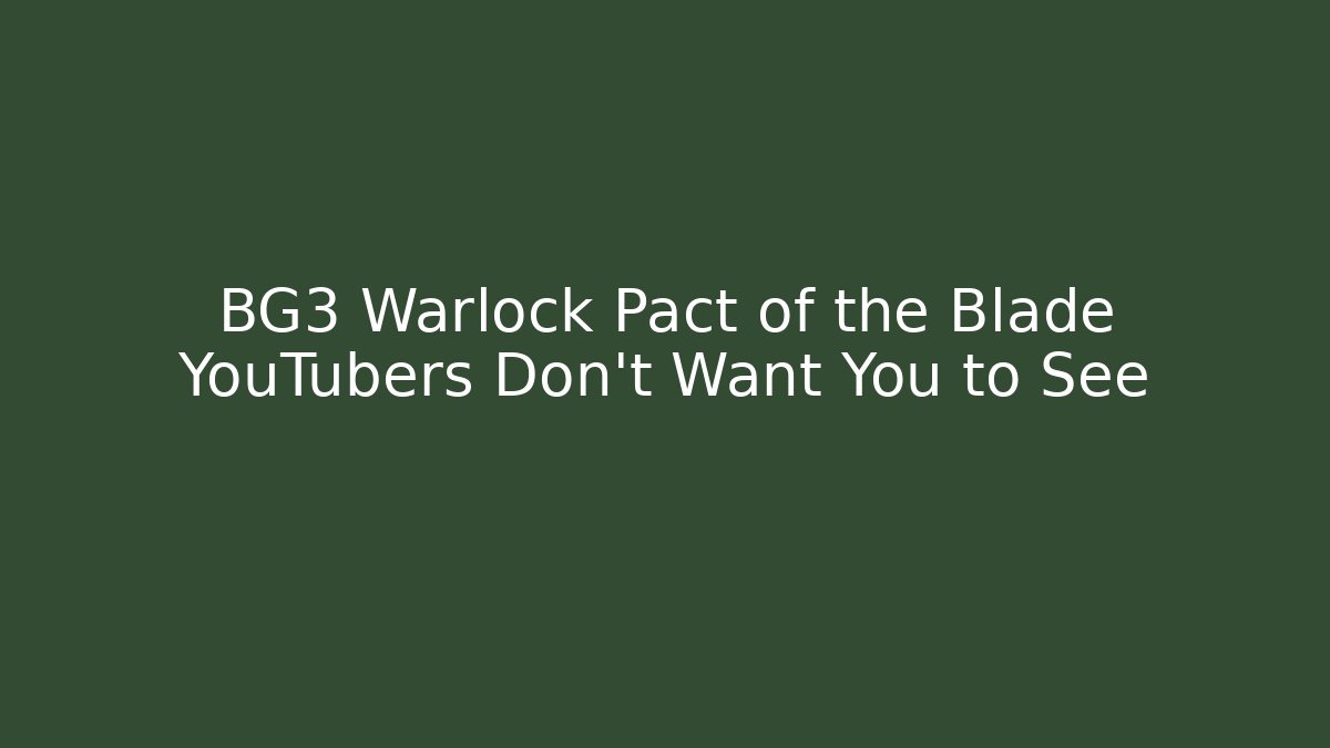 BG3 Warlock Pact of the Blade YouTubers Don’t Want You to See
