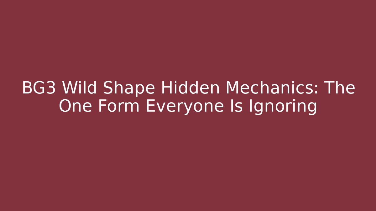 BG3 Wild Shape Hidden Mechanics: The One Form Everyone Is Ignoring