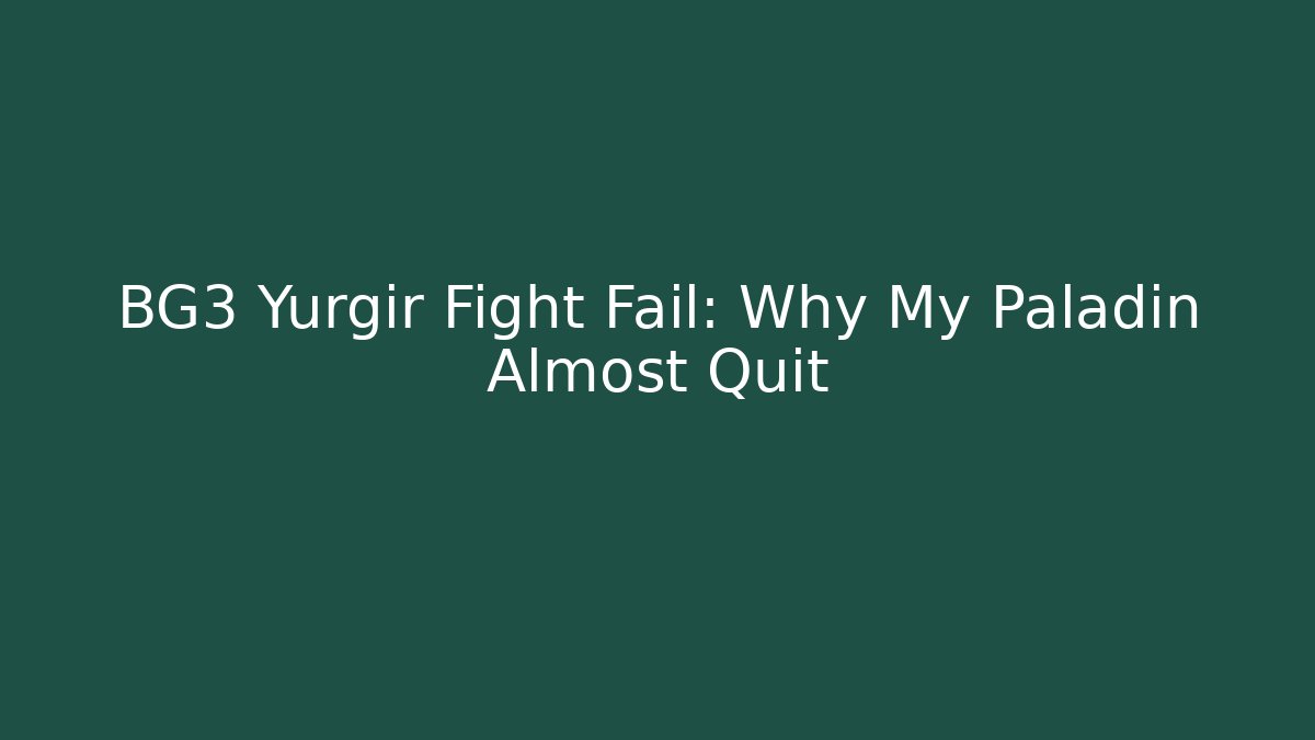 BG3 Yurgir Fight Fail: Why My Paladin Almost Quit - Critter Realm