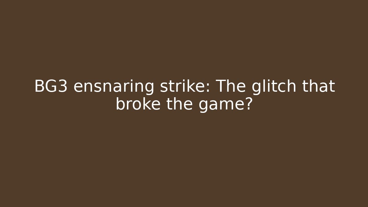 BG3 ensnaring strike: The glitch that broke the game? - Critter Realm