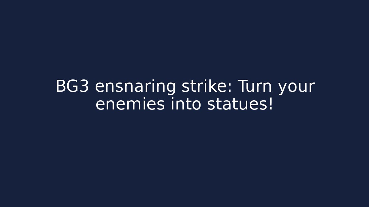 BG3 ensnaring strike: Turn your enemies into statues!