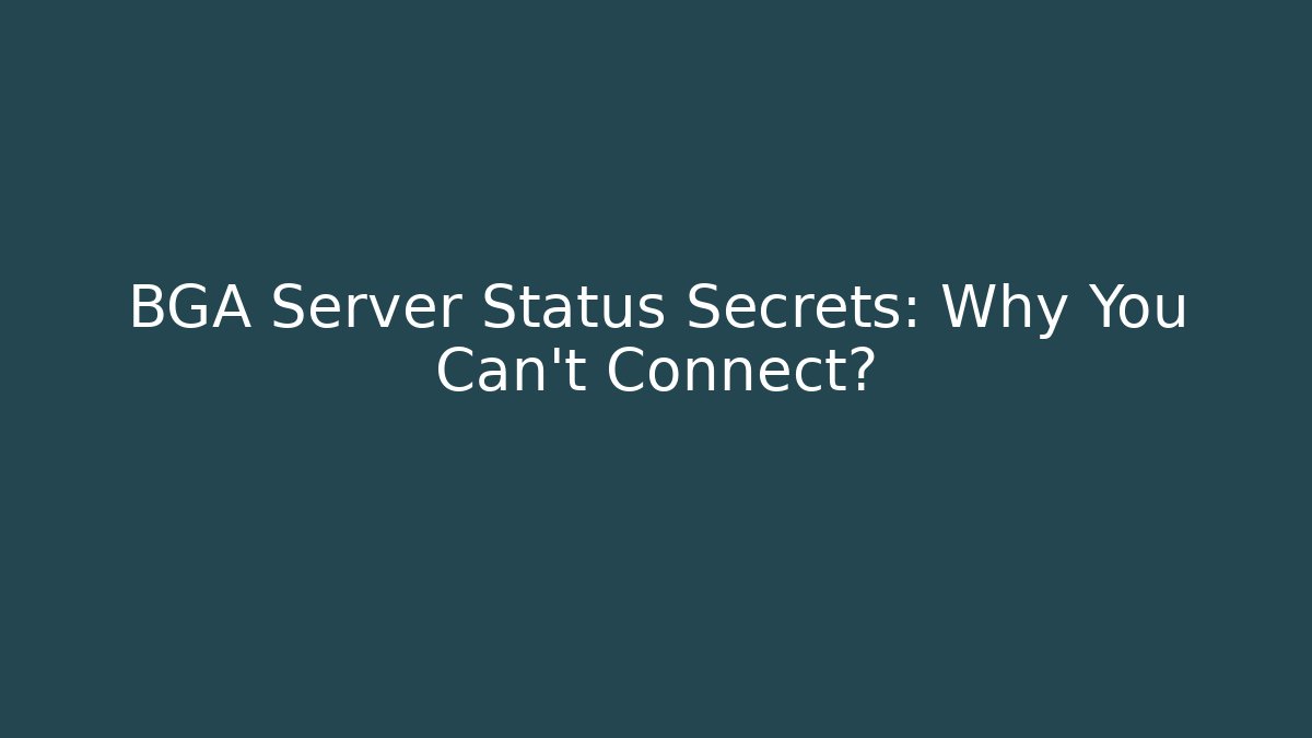 BGA Server Status Secrets: Why You Can't Connect?