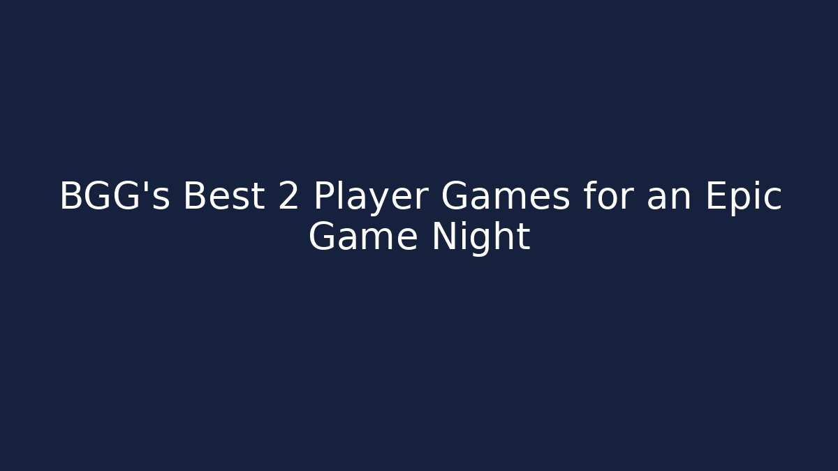 BGG's Best 2 Player Games for an Epic Game Night