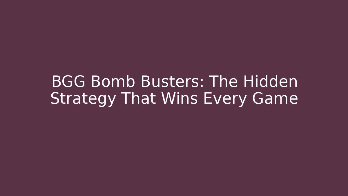 BGG Bomb Busters: The Hidden Strategy That Wins Every Game