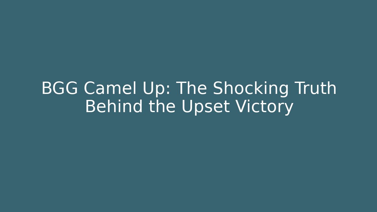 BGG Camel Up: The Shocking Truth Behind the Upset Victory
