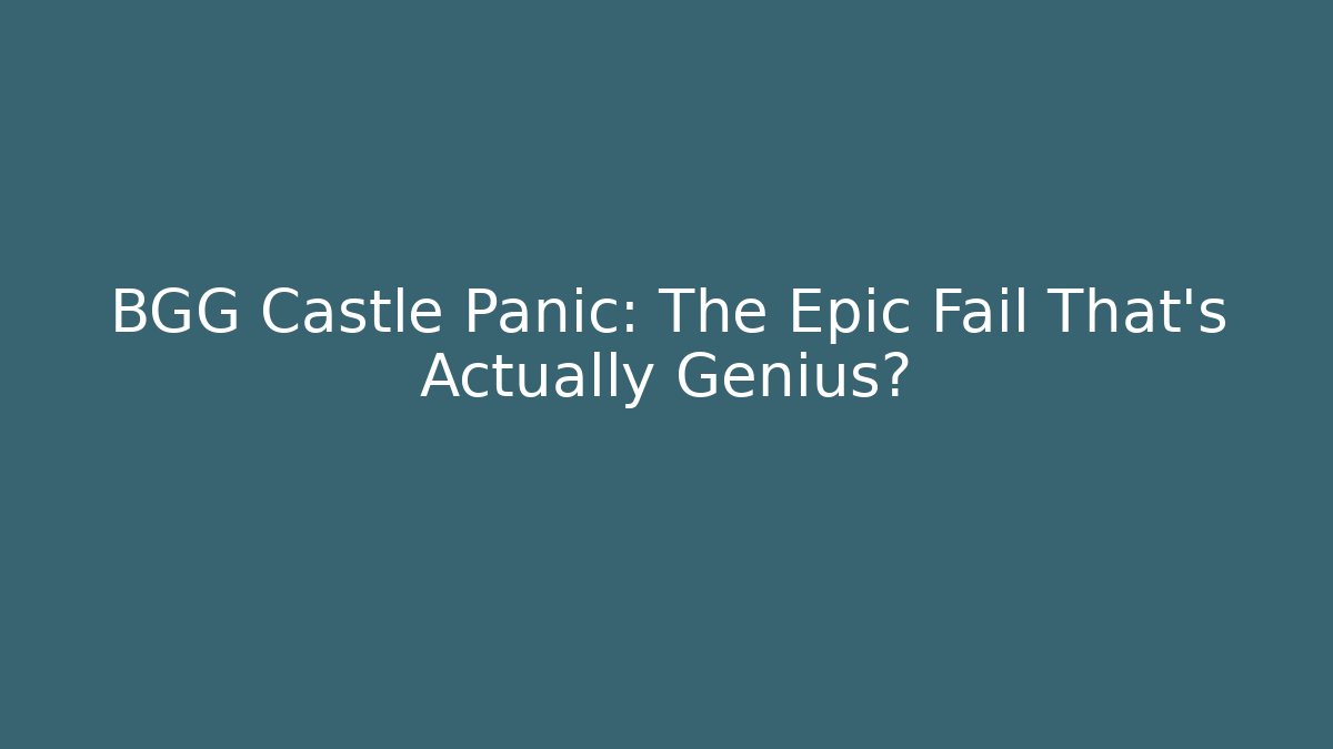 BGG Castle Panic: The Epic Fail That’s Actually Genius?