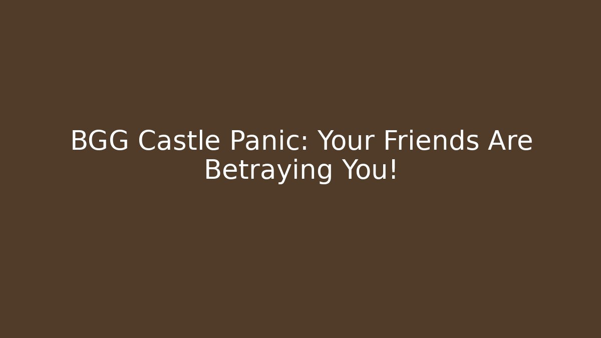 BGG Castle Panic: Your Friends Are Betraying You!