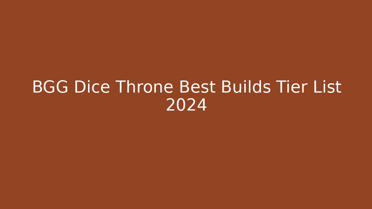 BGG Dice Throne Best Builds Tier List 2024